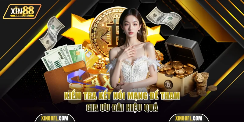 Kiểm tra kết nối mạng để tham gia ưu đãi hiệu quả