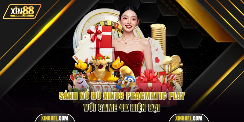 Sảnh nổ hũ Xin88 Pragmatic Play với game 4K hiện đại