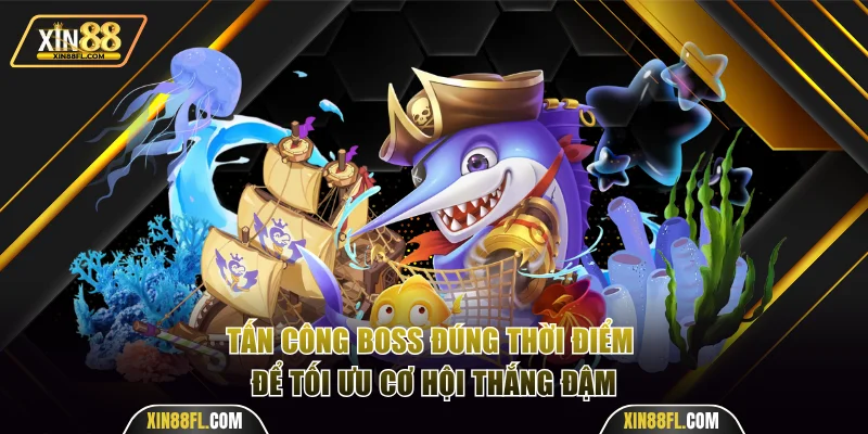 Tấn công boss đúng thời điểm để tối ưu cơ hội thắng