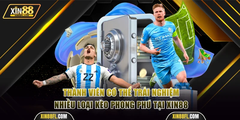 Thành viên có thể trải nghiệm nhiều loại kèo phong phú tại Xin88